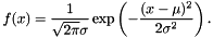 \[ f(x) = \frac{1}{\sqrt{2 \pi}\sigma} \exp \left( - \frac{(x-\mu)^2}{2\sigma^2} \right). \]